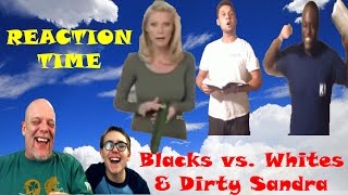 REACTION VIDEO | Black vs White & Dirty Talking Sandra