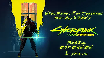 Cyberpunk: Edgerunners / Music:  "Who's Ready For Tomorrow  - Rat Boy & IBDY" EXTENDED (Lyrics)