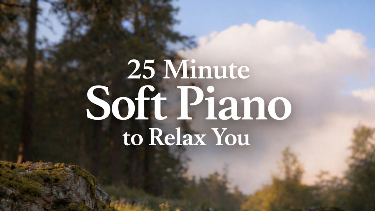 25 Minute Soft Piano – Peaceful Music for Meditation, Anxiety Relief, Quiet Mind Ritual