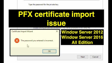 "The password you entered is incorrect". PFX certificate import issue in Window Server 2012/2016.