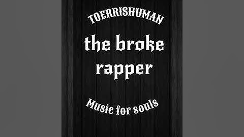 TOERRISHUMAN - The Broke Rapper