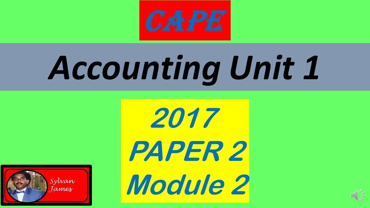 2017 CAPE Accounting Unit 1 Paper 2 Module 2 - YouTube