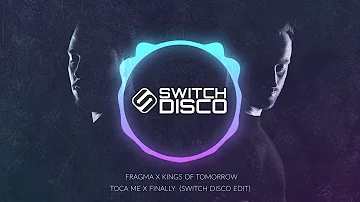 FRAGMA X KINGS OF TOMORROW - TOCA ME X FINALLY (SWITCH DISCO EDIT)