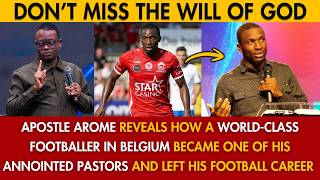APOSTLE AROME REVEALS HOW A WORLD-CLASS FOOTBALLER IN BELGIUM BECAME ONE OF HIS ANNOINTED PASTORS