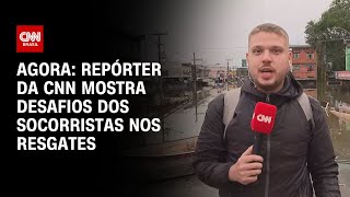 Agora: repórter da CNN mostra desafios dos socorristas nos resgates | CNN NOVO DIA