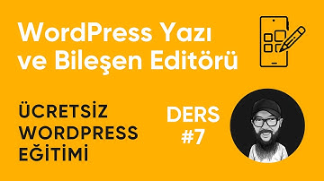 WordPress Yazı ve Bileşen Editörü - Ücretsiz WordPress Eğitimi (Ders 7) #wordpress