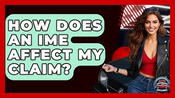 How Does An IME Affect My Claim? - Auto Coverage Explained