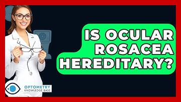 Is Ocular Rosacea Hereditary? - Optometry Knowledge Base