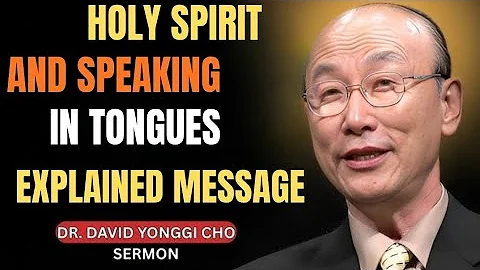 Holy Spirit and Speaking in Tongues Explained | Dr. David Yonggi Cho Message