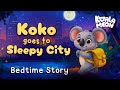 Koko Goes To Sleepy City 🐨💤 Calming Bedtime Story For Kids | Non-Stimulating Content for Kids