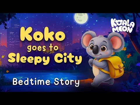 Koko Goes To Sleepy City Calming Bedtime Story For Kids Non Stimulating Content For Kids 
