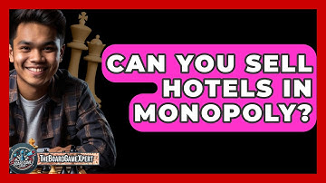 Can You Sell Hotels In Monopoly? - The Board Game Xpert