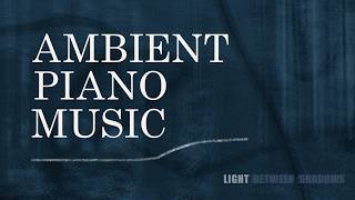 Listen to My New Solo Piano Album - Light Between Shadows