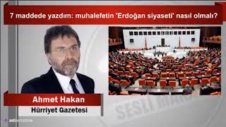7 maddede Muhalefetin Erdoğan Siyaseti Nasıl Olmalıdır / Ahmet Hakan