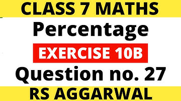 Exercise 10B Question no. 27। Class 7 Maths। Percentage। RS Aggarwal
