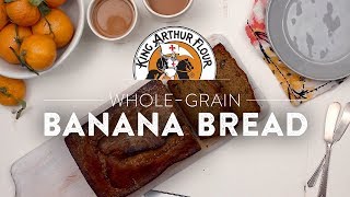 How to make Whole-Grain Banana Bread | King Arthur Flour