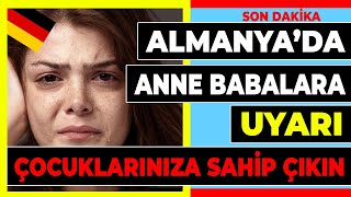 Almanya'da anne-babalar için ÇOK ÖNEMLİ UYARI! Sakın bu hatayı siz yapmayın! Son dakika haberleri