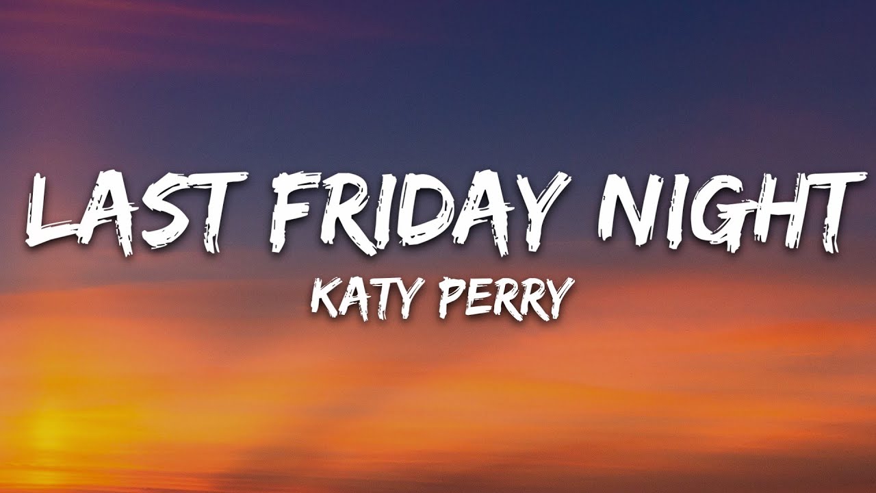Katy Perry - Last Friday Night (T.G.I.F) (Lyrics)