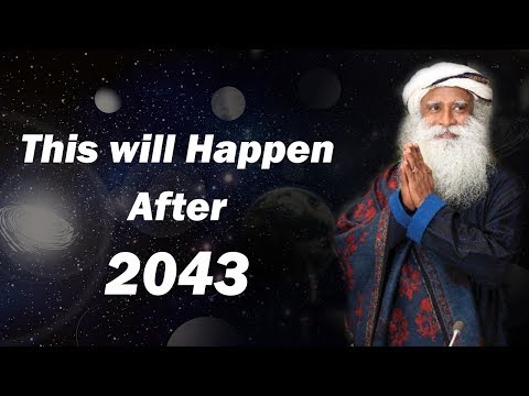 after 2043 what will happen | prediction about future - sadhguru