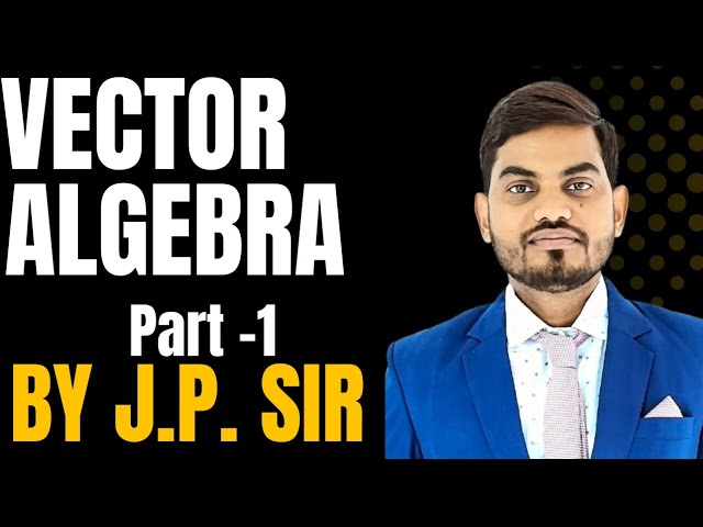 VECTOR ALGEBRA II Part -1II BY JP SIR II