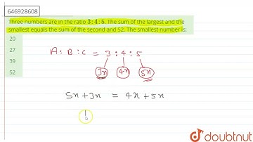 Three numbers are in the ratio 3:4:5. The sum of the largest and the smallest equals the sum of ...