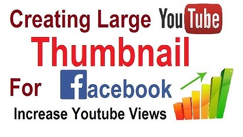 How to Creating larger YouTube Video thumbnails for Facebook