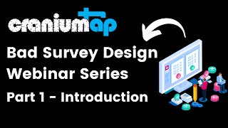 CraniumTap | Bad Survey Webinar Series | Part 1 - Introduction