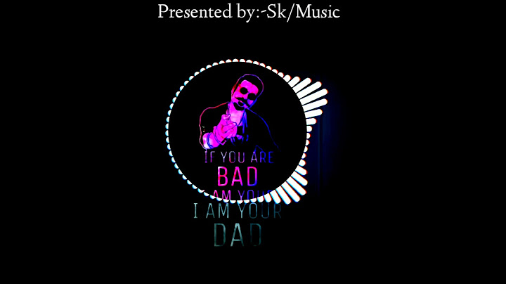 if you Are Bad I'm Your dad |  Sam