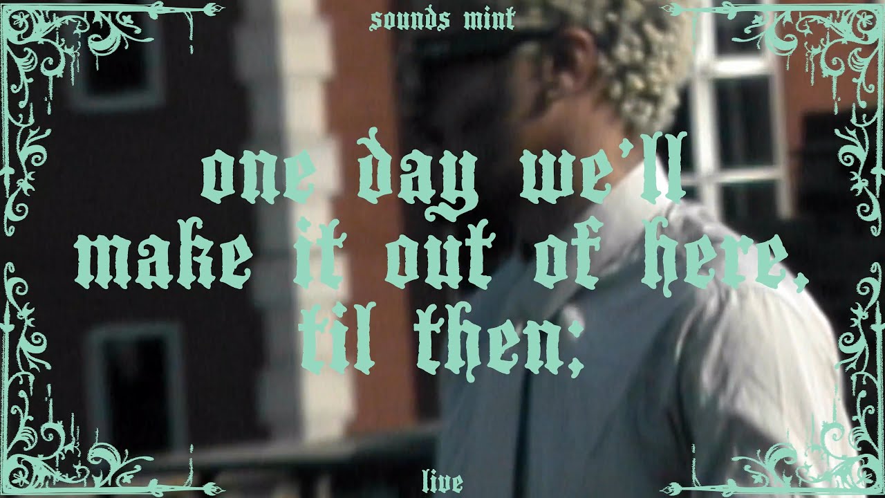 sounds mint - One Day We’ll Make It Out Of Here, ‘Til Then; (Live from Jealous Studios - London)
