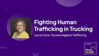 Fighting Human Trafficking in Trucking with Laura Cyrus of Truckers Against Trafficking