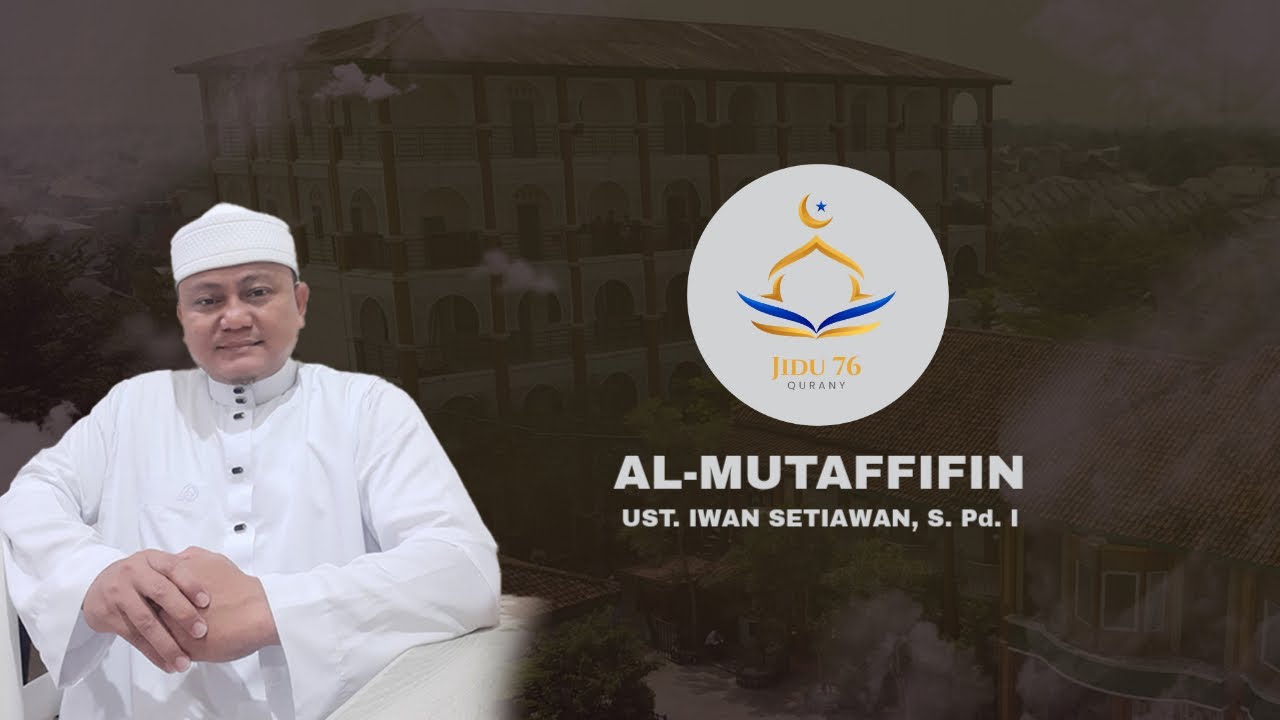 SURAH AL-MUTAFFIFIN ( سورة المطففين ) | Ust. Iwan Setiawan, S. Pd. I
