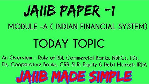 INDIAN FINANCIAL SYSTEM (Principles & Practices of Banking MODULE A PART 1) JAIIB PAPER 1