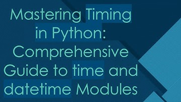 Mastering Timing in Python: Comprehensive Guide to time and datetime Modules