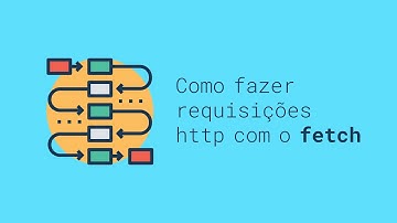 Como fazer requisições HTTP com o método fetch - JavaScript