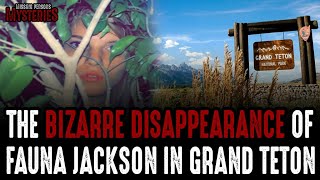 The Bizarre DISAPPEARANCE of Fauna Jackson In Grand Teton National Park!