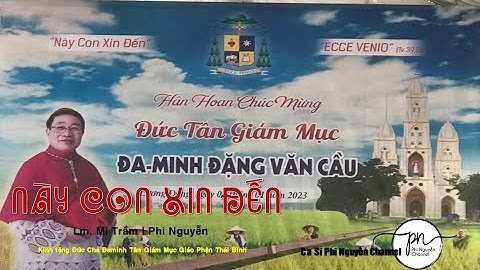 NÀY CON XIN ĐẾN Khẩu Hiệu của Tân Giám Mục Giáo Phận Thái Bình || ST: Lm. Mi Trầm || CS: Phi Nguyễn