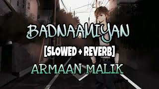 Badnaamiyan Slowed   Reverb | Lo-fi Music | Armaan Malik | T-Series |Slow and reverb song |