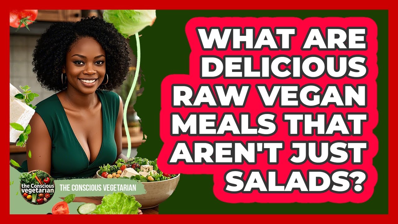 What Are Delicious Raw Vegan Meals That Aren't Just Salads? - The Conscious Vegetarian