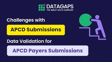 Challenges with APCD Submissions and Data Validation for APCD Payers Submissions - (Part 2/4)