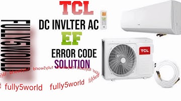 Tcl DC inverter AC error code faults  EF solution