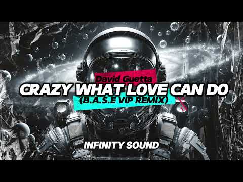 David Guetta - Crazy What Love Can Do (B.A.S.E VIP REMIX)