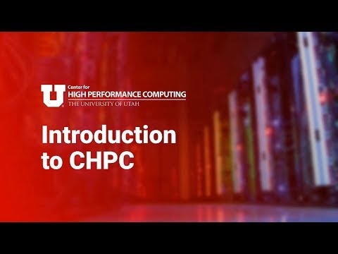 Introduction to the Center for High Performance Computing (CHPC) at the University of Utah