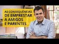 Vale a pena emprestar dinheiro a amigos e parentes