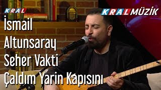 Seher Vakti Çaldım Yarin Kapısını - İsmail Altunsaray