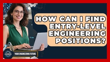 How Can I Find Entry-Level Engineering Positions? - Your Engineering Future