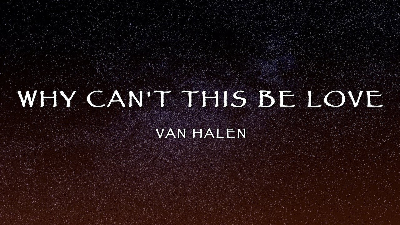 Van Halen - Why Can't This Be Love (Lyrics) Van Halen - Why Can't This Be Love (Lyrics)