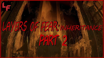 Layers of Fear: Inheritance - Part 2