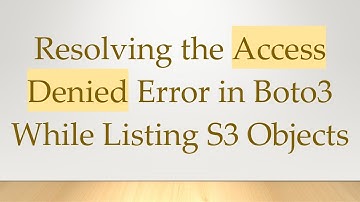Resolving the Access Denied Error in Boto3 While Listing S3 Objects