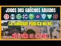 Calamidade no rs  jogos dos gachos adiados