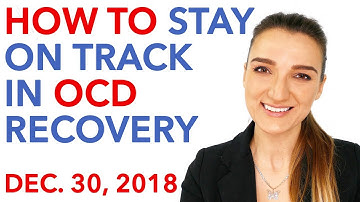 How To Stay On Track In OCD Recovery ( Dec. 30, 2018 )